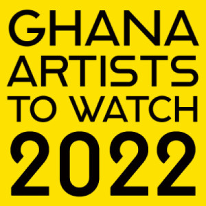 Ghana Artist to Watch 2022